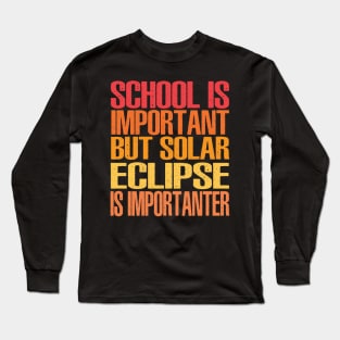 Funny Total Solar Eclipse Shirt, School Is Important But Solar Eclipse Is Importanter Long Sleeve T-Shirt